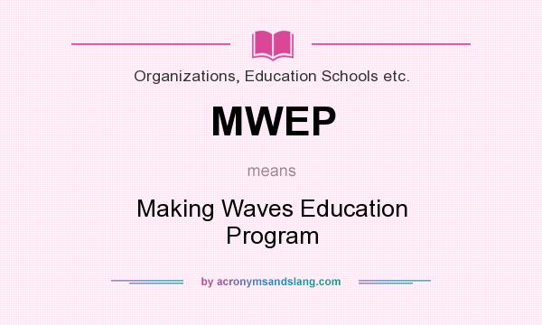 What does MWEP mean? It stands for Making Waves Education Program