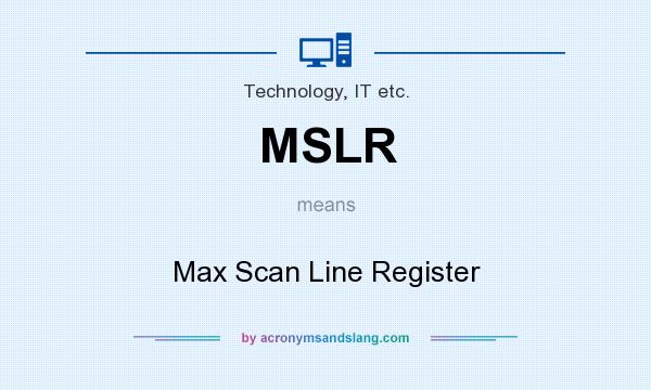 What does MSLR mean? It stands for Max Scan Line Register