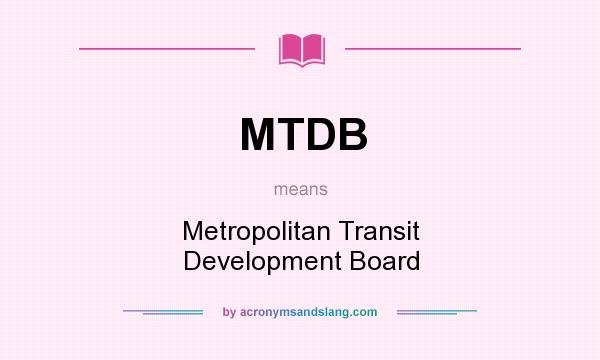 What does MTDB mean? It stands for Metropolitan Transit Development Board