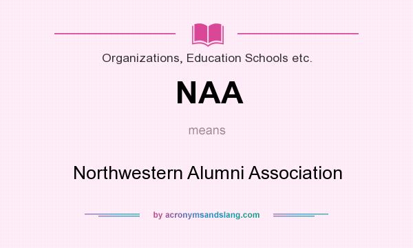 What does NAA mean? It stands for Northwestern Alumni Association