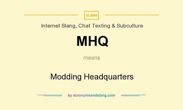 What does MHQ mean? It stands for Modding Headquarters