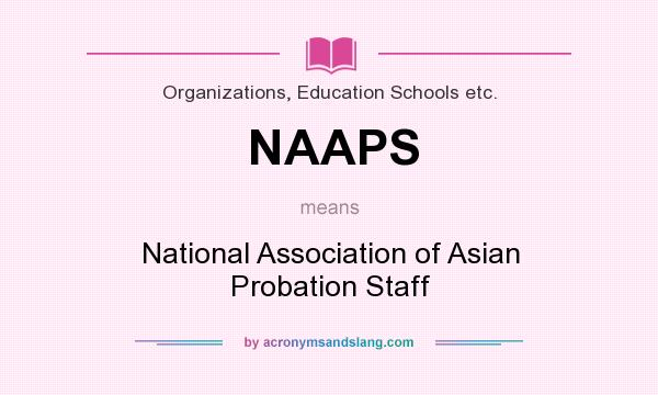 What does NAAPS mean? It stands for National Association of Asian Probation Staff