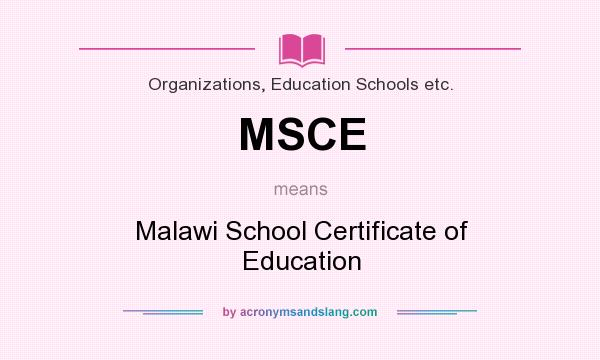 What does MSCE mean? It stands for Malawi School Certificate of Education