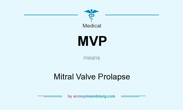 What does MVP mean? It stands for Mitral Valve Prolapse