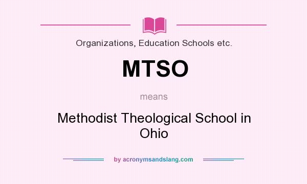 What does MTSO mean? It stands for Methodist Theological School in Ohio