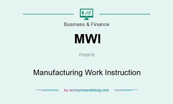 What does MWI mean? It stands for Manufacturing Work Instruction