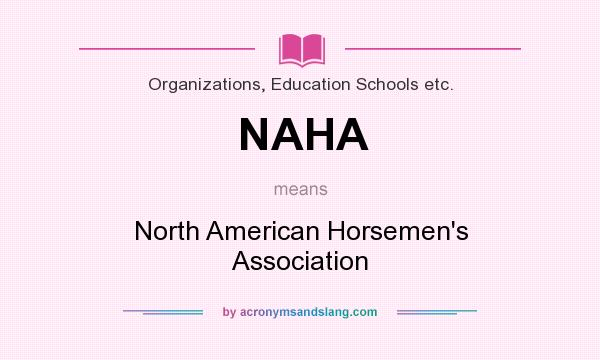 What does NAHA mean? It stands for North American Horsemen`s Association