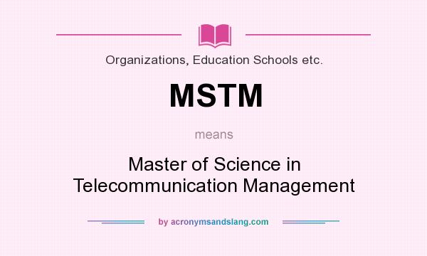What does MSTM mean? It stands for Master of Science in Telecommunication Management