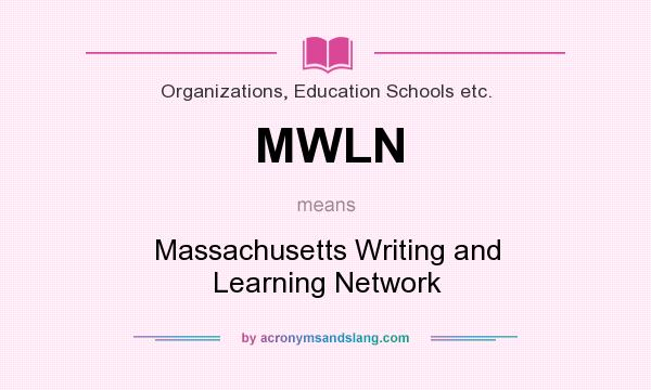 What does MWLN mean? It stands for Massachusetts Writing and Learning Network