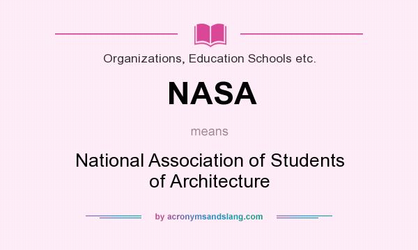 What does NASA mean? It stands for National Association of Students of Architecture