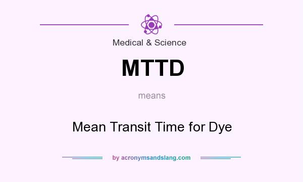 What does MTTD mean? It stands for Mean Transit Time for Dye