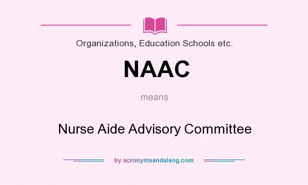 What does NAAC mean? It stands for Nurse Aide Advisory Committee