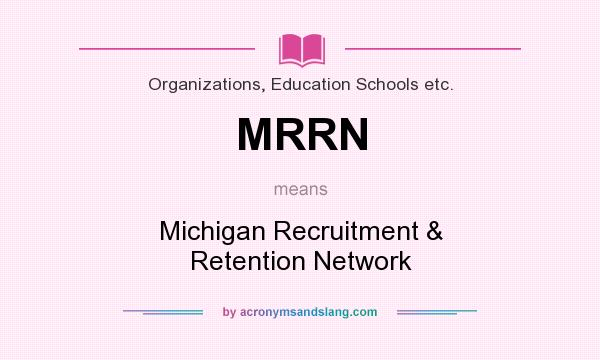 What does MRRN mean? It stands for Michigan Recruitment & Retention Network