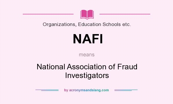 What does NAFI mean? It stands for National Association of Fraud Investigators
