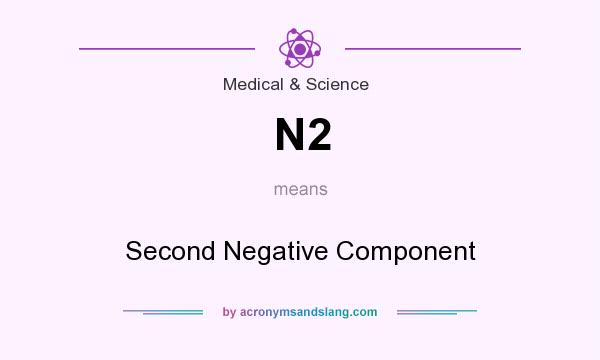 What does N2 mean? It stands for Second Negative Component