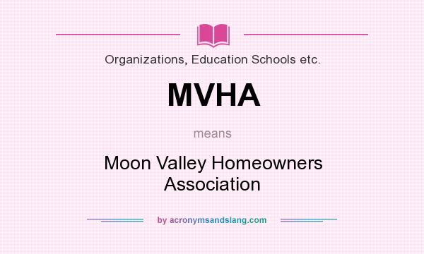 What does MVHA mean? It stands for Moon Valley Homeowners Association