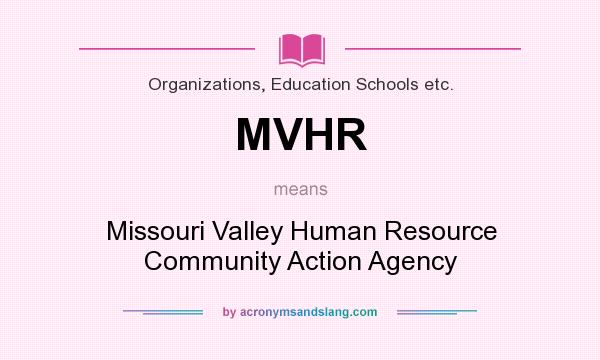 What does MVHR mean? It stands for Missouri Valley Human Resource Community Action Agency