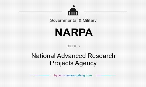 What does NARPA mean? It stands for National Advanced Research Projects Agency