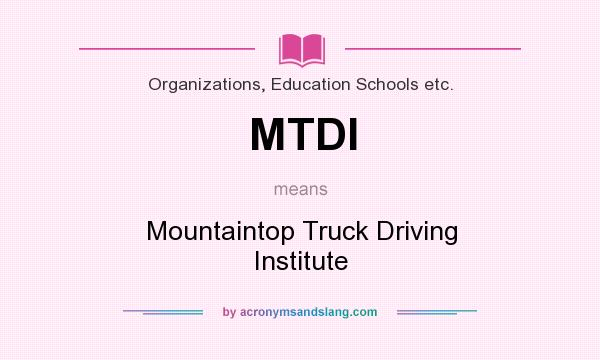 What does MTDI mean? It stands for Mountaintop Truck Driving Institute