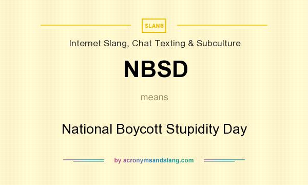 What does NBSD mean? It stands for National Boycott Stupidity Day