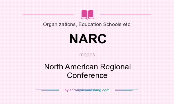 What does NARC mean? It stands for North American Regional Conference