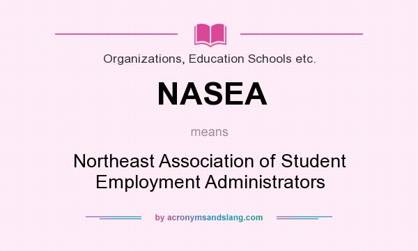 What does NASEA mean? It stands for Northeast Association of Student Employment Administrators