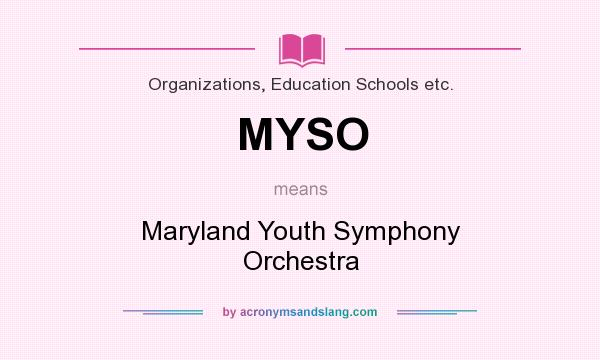 What does MYSO mean? It stands for Maryland Youth Symphony Orchestra