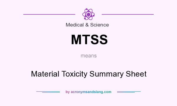 What does MTSS mean? It stands for Material Toxicity Summary Sheet