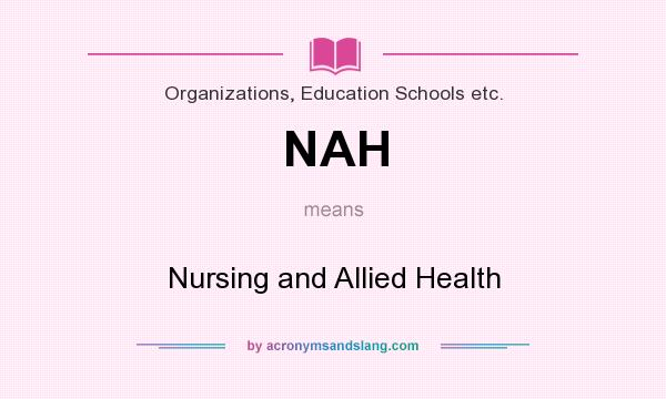 What does NAH mean? It stands for Nursing and Allied Health