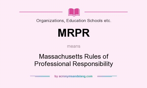 What does MRPR mean? It stands for Massachusetts Rules of Professional Responsibility