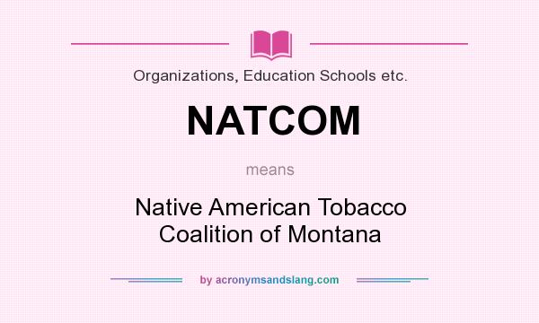 What does NATCOM mean? It stands for Native American Tobacco Coalition of Montana