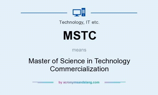 What does MSTC mean? It stands for Master of Science in Technology Commercialization