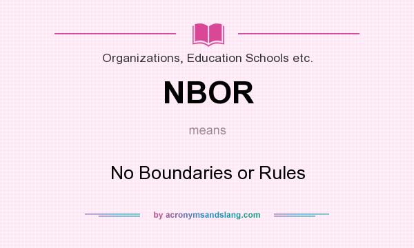 What does NBOR mean? It stands for No Boundaries or Rules