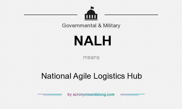 What does NALH mean? It stands for National Agile Logistics Hub