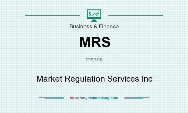 What does MRS mean? It stands for Market Regulation Services Inc