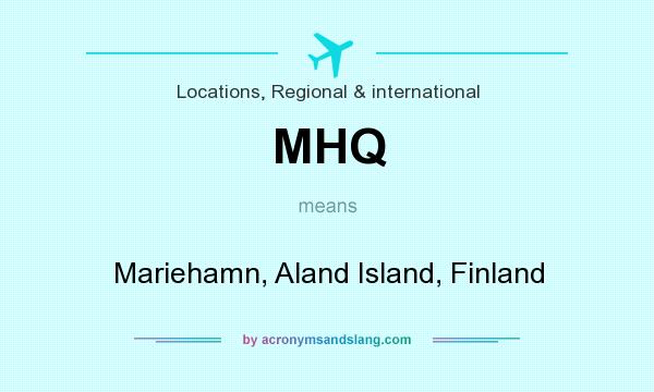 What does MHQ mean? It stands for Mariehamn, Aland Island, Finland
