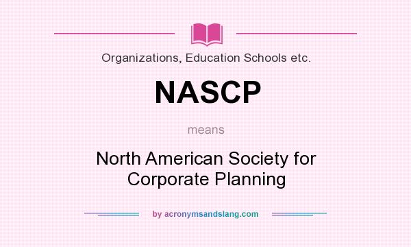 What does NASCP mean? It stands for North American Society for Corporate Planning