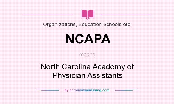 What does NCAPA mean? It stands for North Carolina Academy of Physician Assistants