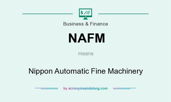 What does NAFM mean? It stands for Nippon Automatic Fine Machinery