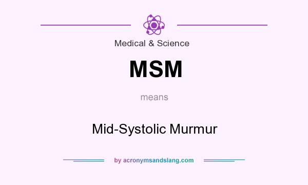 What does MSM mean? It stands for Mid-Systolic Murmur