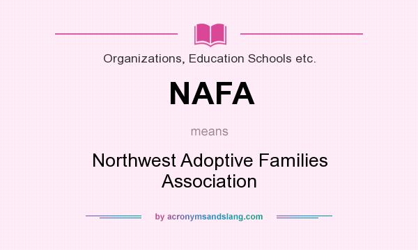 What does NAFA mean? It stands for Northwest Adoptive Families Association