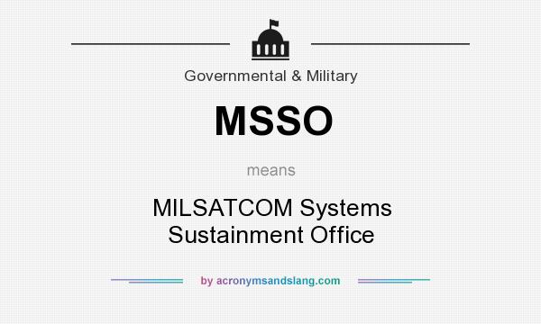 What does MSSO mean? It stands for MILSATCOM Systems Sustainment Office