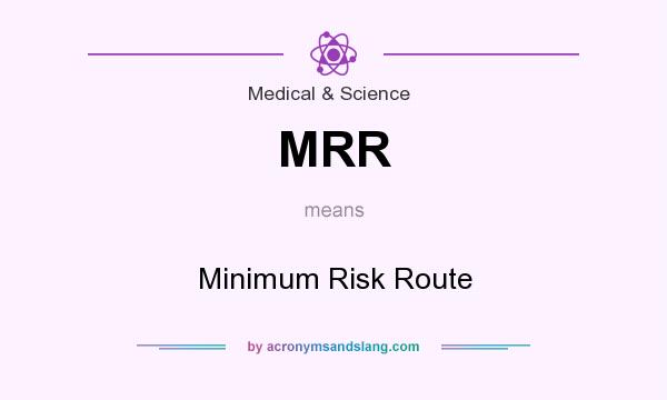 What does MRR mean? It stands for Minimum Risk Route