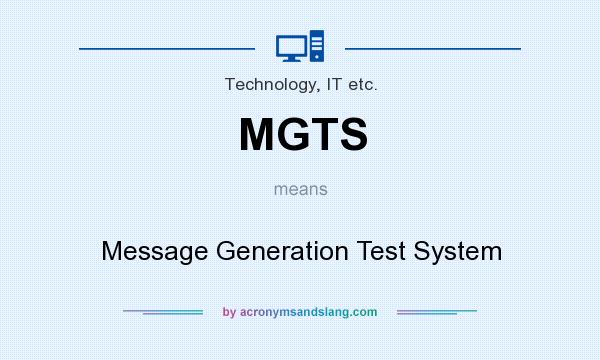 What does MGTS mean? It stands for Message Generation Test System
