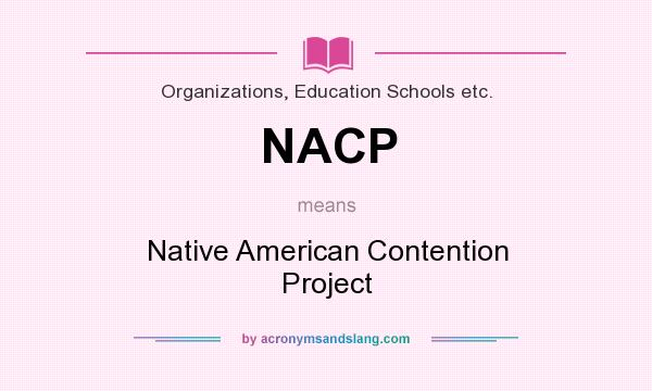 What does NACP mean? It stands for Native American Contention Project