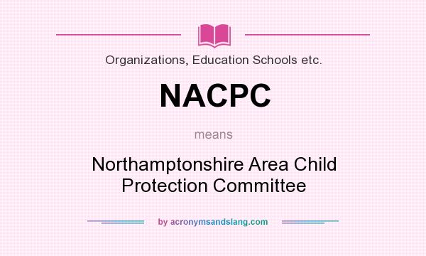 What does NACPC mean? It stands for Northamptonshire Area Child Protection Committee