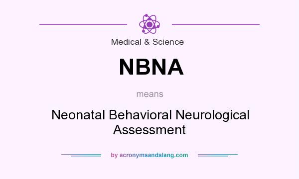 What does NBNA mean? It stands for Neonatal Behavioral Neurological Assessment