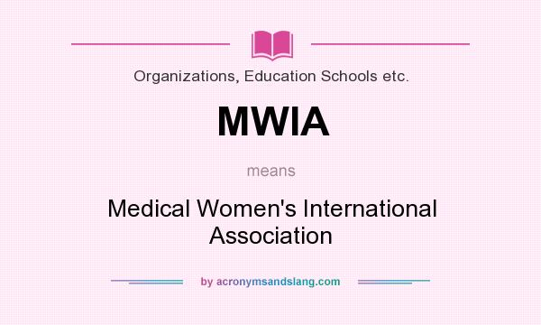 What does MWIA mean? It stands for Medical Women`s International Association