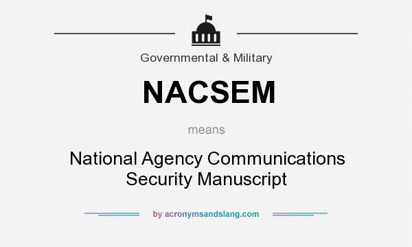 What does NACSEM mean? It stands for National Agency Communications Security Manuscript