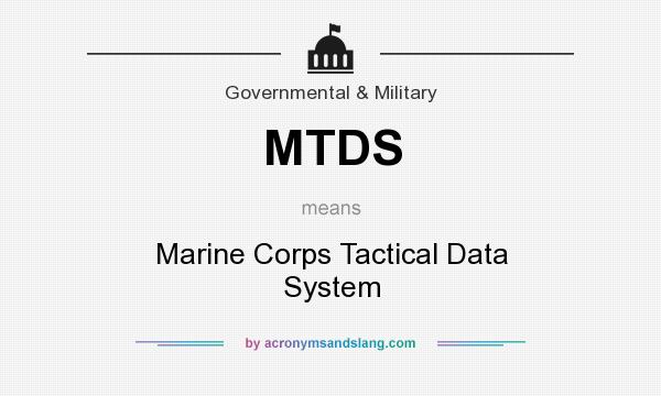 What does MTDS mean? It stands for Marine Corps Tactical Data System